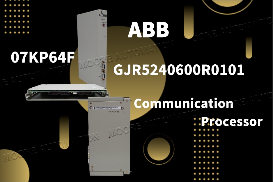 ABB 07KP64F GJR5240600R0101 Communication Manager : Le centre neuronal des systèmes d'automatisation industrielle